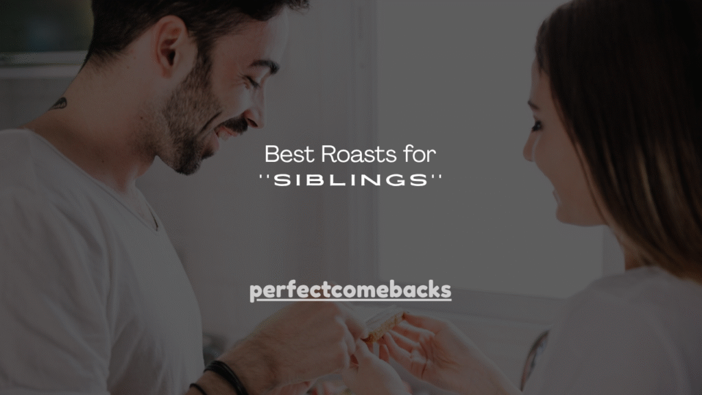 110+ Best Roasts for Siblings