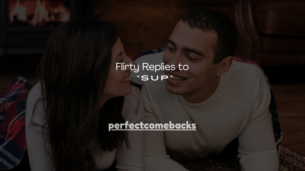 150+ Flirty Replies to “Sup”