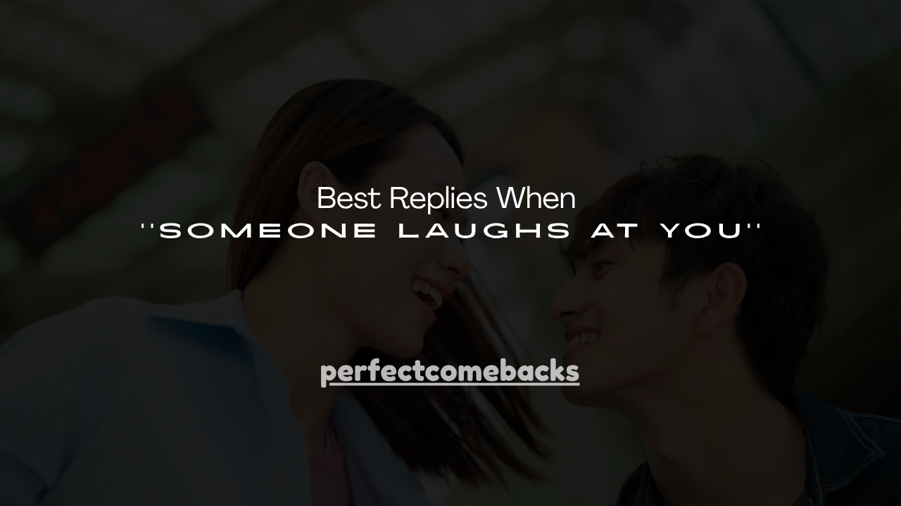 130+ Best Replies When Someone Laughs at You