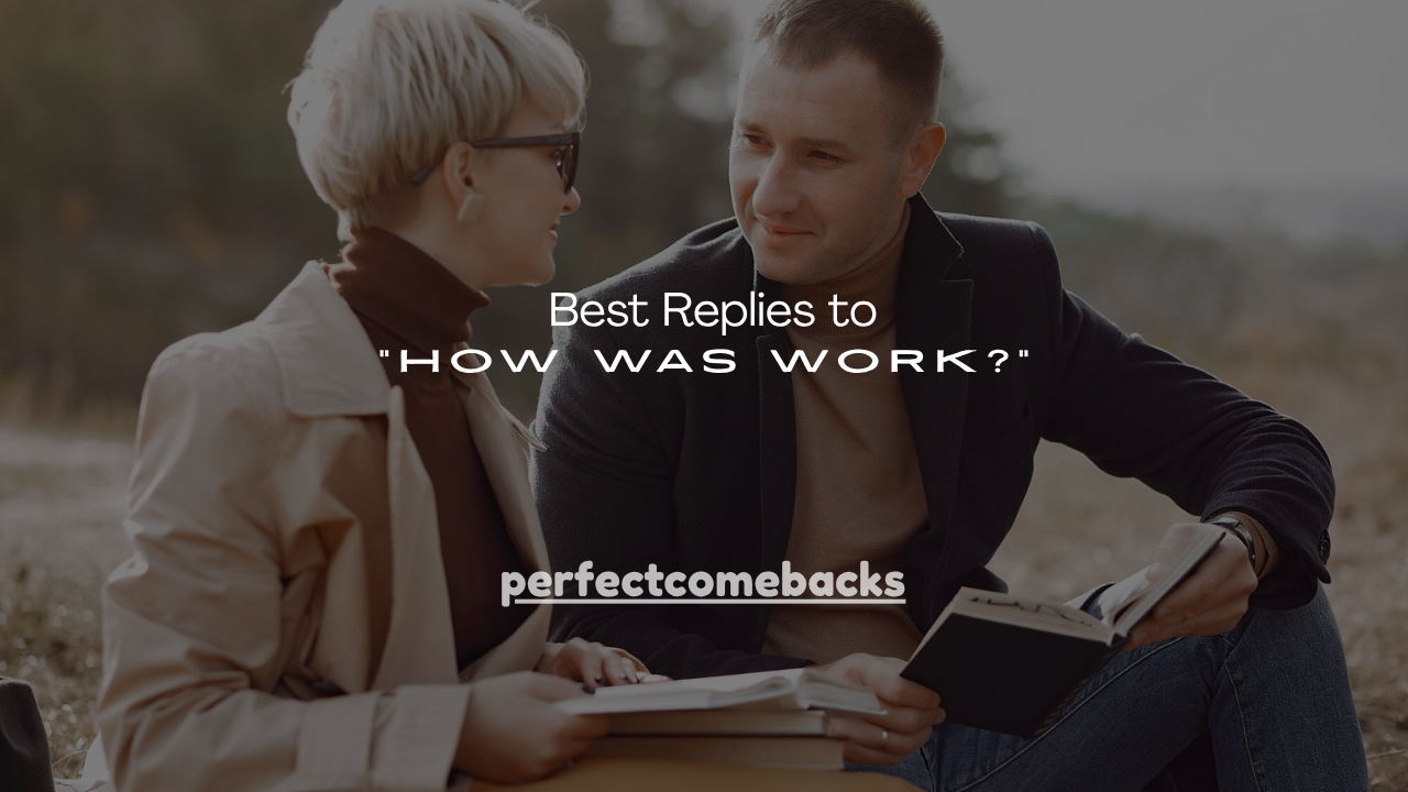 130+ Best Replies to "How Was Work?"