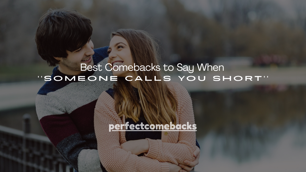 180+ Best Comebacks to Say When Someone Calls You Short