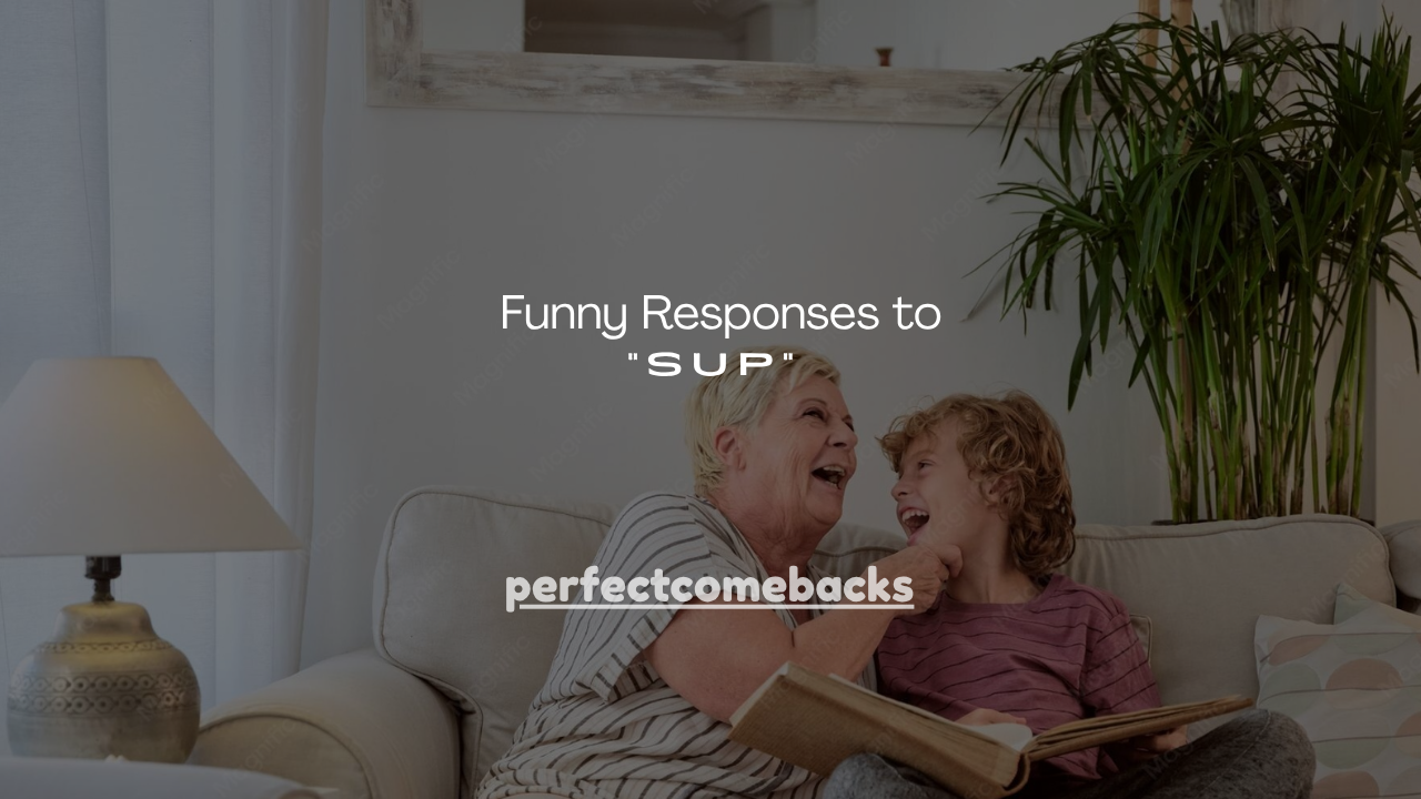 180+ Funny Responses to "Sup"