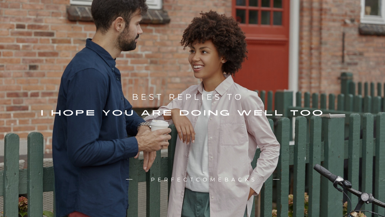 170+ Best Replies to "I Hope You Are Doing Well Too"