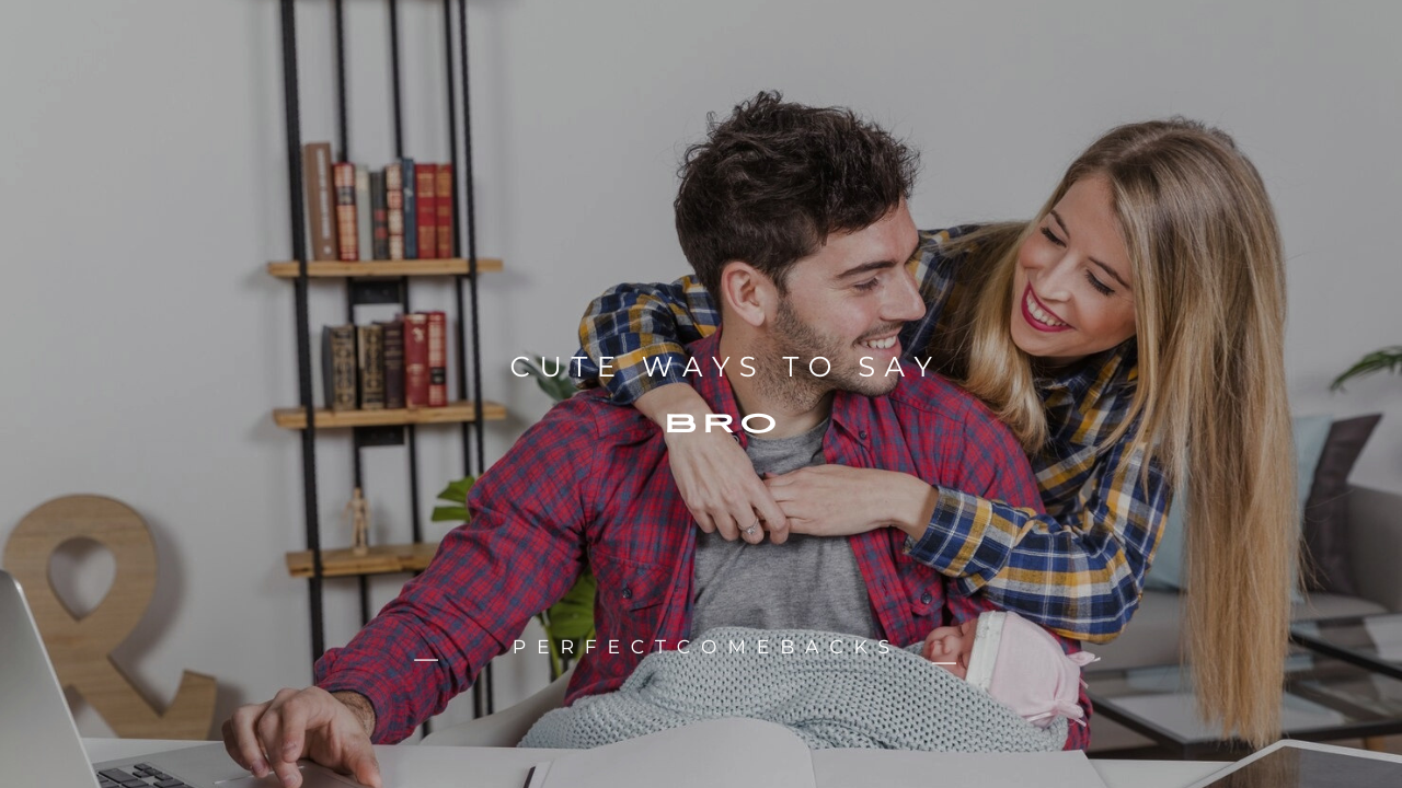 150+ Cute Ways to Say Bro