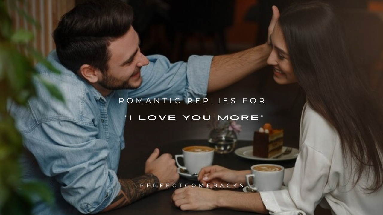 100+ Romantic Replies for "I Love You More"