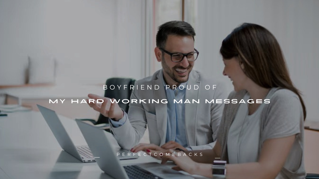 100+Proud Messages for Your Hardworking Boyfriend